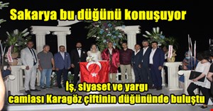 Sakarya'nın iş, siyaset ve yargı  dünyası bu düğünde bir araya geldi